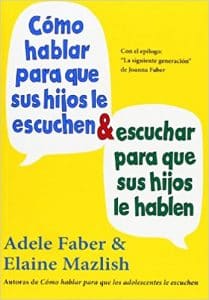 Cómo hablar para que sus hijos le escuchen y cómo escuchar para que sus hijos le hablen 