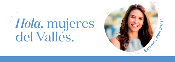 Hola, mujeres del Vallés. Estamos aquí por ti